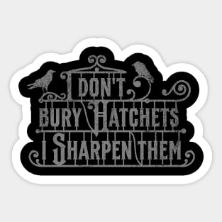 Wednesday Addams Quote - I Don't Bury Hatchets, I Sharpen Them Sticker